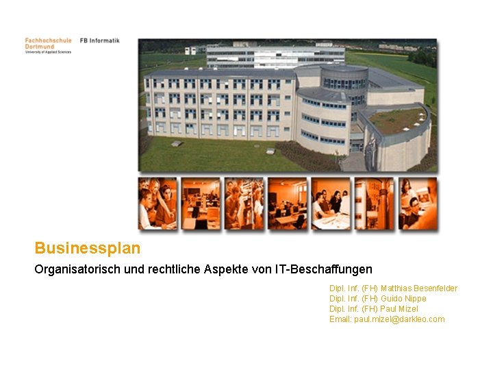 Businessplan Organisatorisch und rechtliche Aspekte von IT-Beschaffungen Dipl. Inf. (FH) Matthias Besenfelder Dipl. Inf.