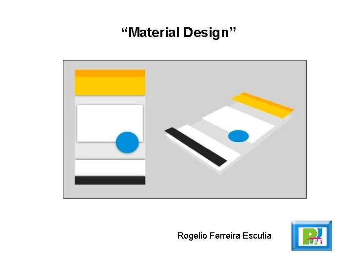 “Material Design” Rogelio Ferreira Escutia 