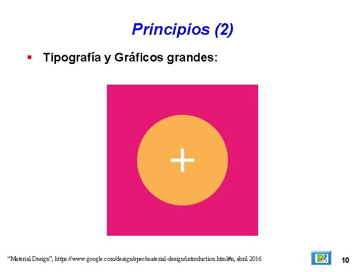 Principios (2) Tipografía y Gráficos grandes: “Material Design”, https: //www. google. com/design/spec/material-design/introduction. html#n, abril