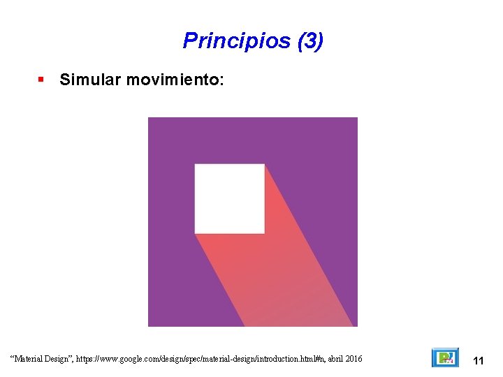 Principios (3) Simular movimiento: “Material Design”, https: //www. google. com/design/spec/material-design/introduction. html#n, abril 2016 11