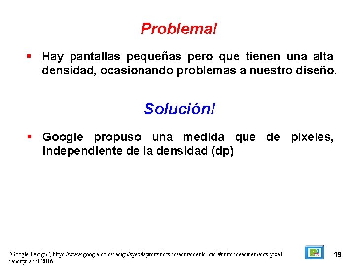 Problema! Hay pantallas pequeñas pero que tienen una alta densidad, ocasionando problemas a nuestro