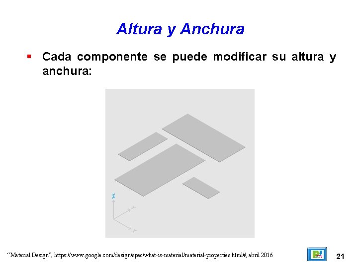 Altura y Anchura Cada componente se puede modificar su altura y anchura: “Material Design”,