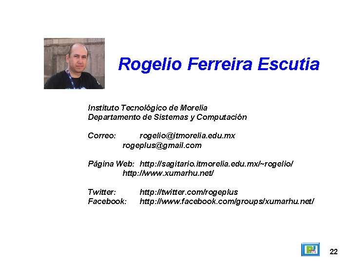 Rogelio Ferreira Escutia Instituto Tecnológico de Morelia Departamento de Sistemas y Computación Correo: rogelio@itmorelia.