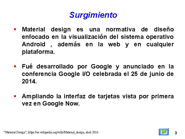 Surgimiento Material design es una normativa de diseño enfocado en la visualización del sistema