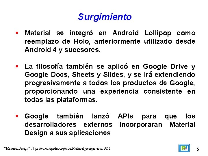 Surgimiento Material se integró en Android Lollipop como reemplazo de Holo, anteriormente utilizado desde