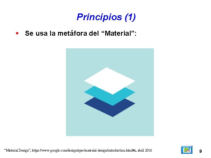 Principios (1) Se usa la metáfora del “Material”: “Material Design”, https: //www. google. com/design/spec/material-design/introduction.