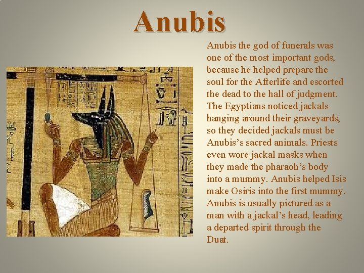 Anubis the god of funerals was one of the most important gods, because he