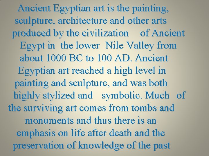 Ancient Egyptian art is the painting, sculpture, architecture and other arts produced by the