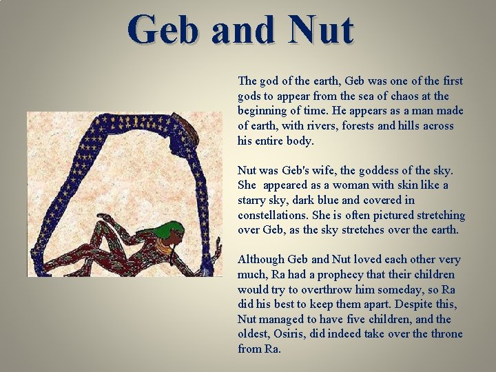 Geb and Nut The god of the earth, Geb was one of the first