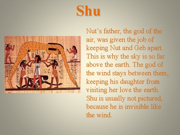 Shu Nut’s father, the god of the air, was given the job of keeping