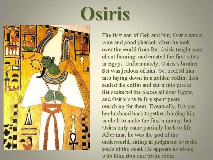 Osiris The first son of Geb and Nut, Osiris was a wise and good