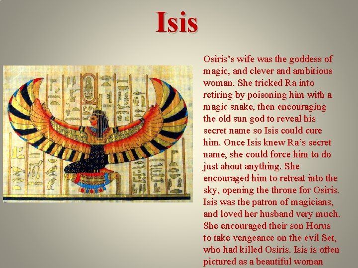 Isis Osiris’s wife was the goddess of magic, and clever and ambitious woman. She