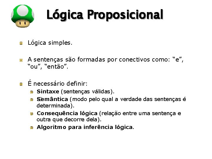 LOGO Lógica Proposicional Lógica simples. A sentenças são formadas por conectivos como: “e”, “ou”, LOGO Lógica Proposicional Lógica simples. A sentenças são formadas por conectivos como: “e”, “ou”,