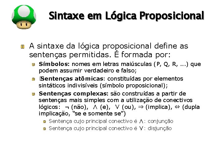 LOGO Sintaxe em Lógica Proposicional A sintaxe da lógica proposicional define as sentenças permitidas. LOGO Sintaxe em Lógica Proposicional A sintaxe da lógica proposicional define as sentenças permitidas.