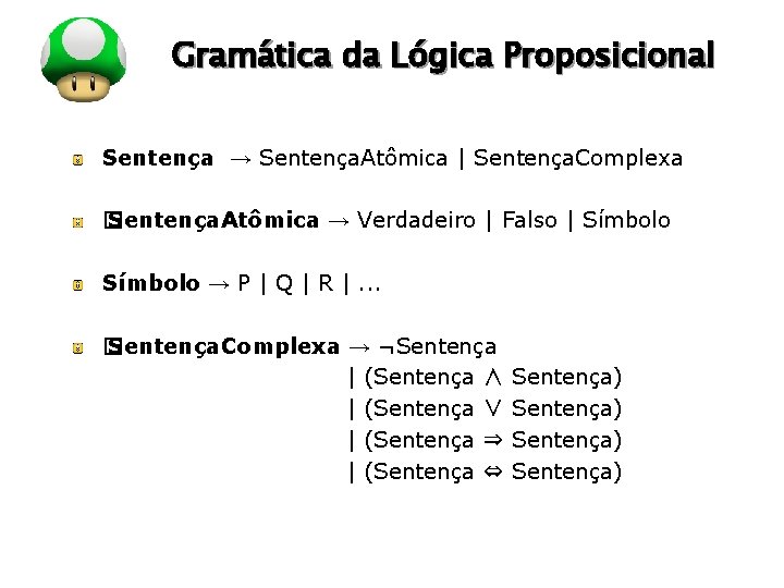 LOGO Gramática da Lógica Proposicional Sentença → Sentença. Atômica | Sentença. Complexa � Sentença. LOGO Gramática da Lógica Proposicional Sentença → Sentença. Atômica | Sentença. Complexa � Sentença.
