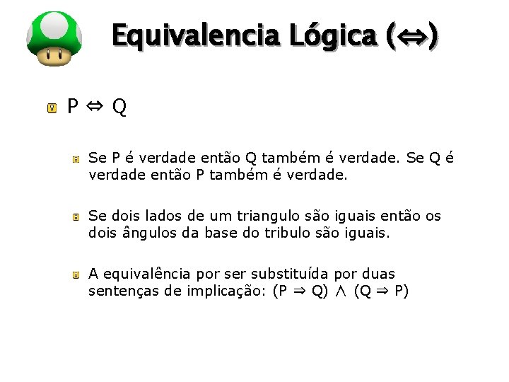LOGO Equivalencia Lógica (⇔) P⇔Q Se P é verdade então Q também é verdade. LOGO Equivalencia Lógica (⇔) P⇔Q Se P é verdade então Q também é verdade.