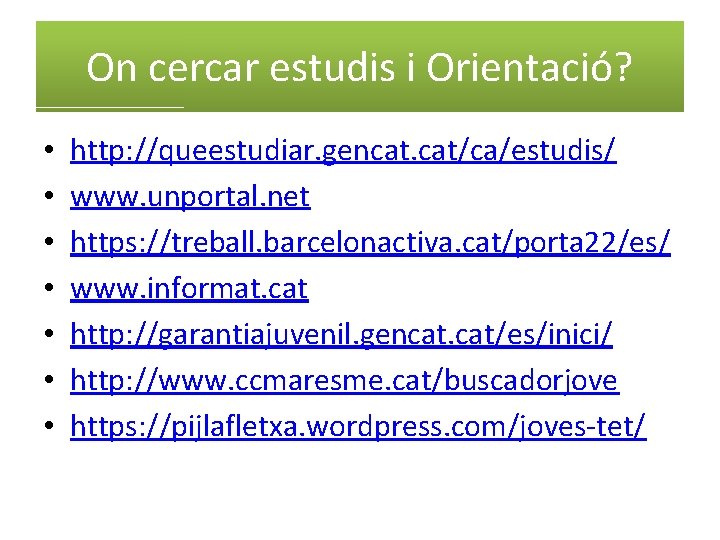 On cercar estudis i Orientació? • • http: //queestudiar. gencat. cat/ca/estudis/ www. unportal. net