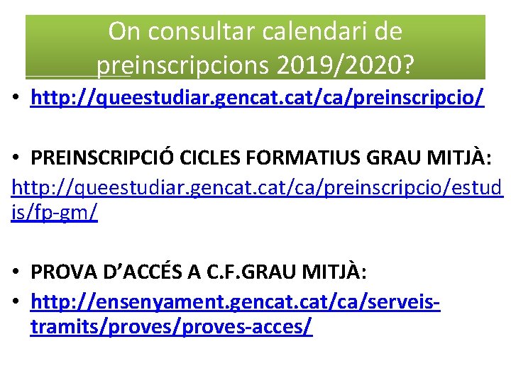 On consultar calendari de preinscripcions 2019/2020? • http: //queestudiar. gencat. cat/ca/preinscripcio/ • PREINSCRIPCIÓ CICLES