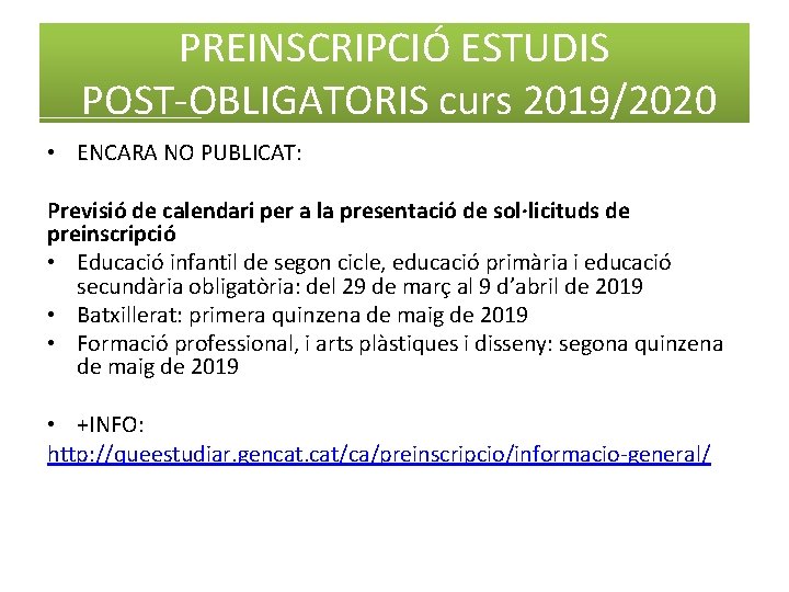 PREINSCRIPCIÓ ESTUDIS POST-OBLIGATORIS curs 2019/2020 • ENCARA NO PUBLICAT: Previsió de calendari per a