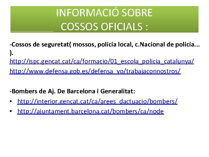 INFORMACIÓ SOBRE COSSOS OFICIALS : -Cossos de seguretat( mossos, policia local, c. Nacional de