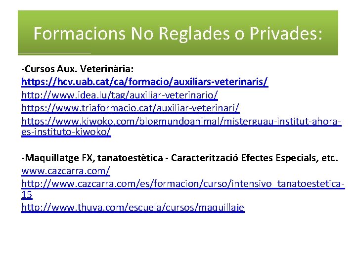 Formacions No Reglades o Privades: -Cursos Aux. Veterinària: https: //hcv. uab. cat/ca/formacio/auxiliars-veterinaris/ http: //www.