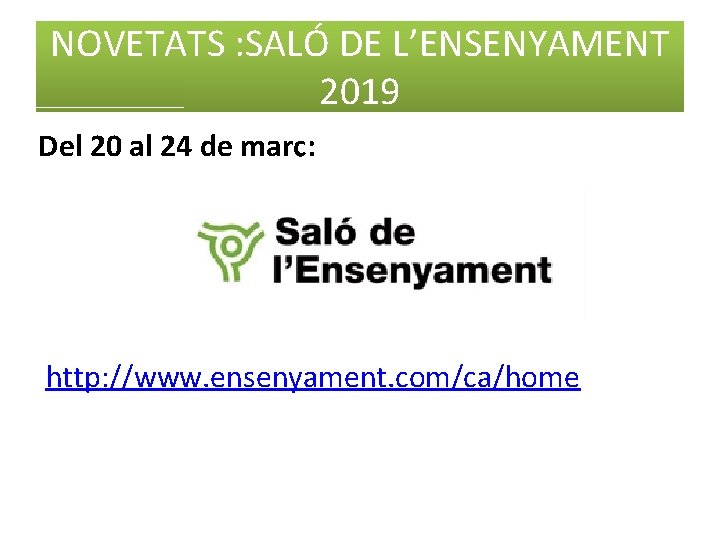 NOVETATS : SALÓ DE L’ENSENYAMENT 2019 Del 20 al 24 de març: http: //www.