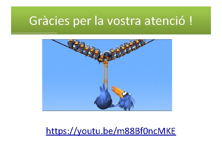 Gràcies per la vostra atenció ! https: //youtu. be/m 88 Bf 0 nc. MKE