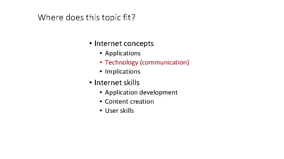 Where does this topic fit? • Internet concepts • Applications • Technology (communication) •