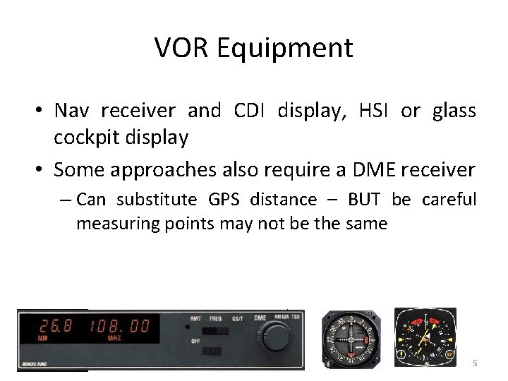 VOR Equipment • Nav receiver and CDI display, HSI or glass cockpit display •