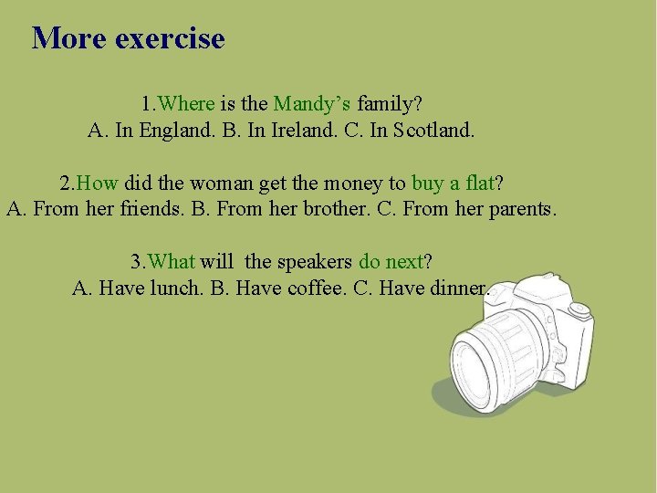 More exercise 1. Where is the Mandy’s family? A. In England. B. In Ireland.