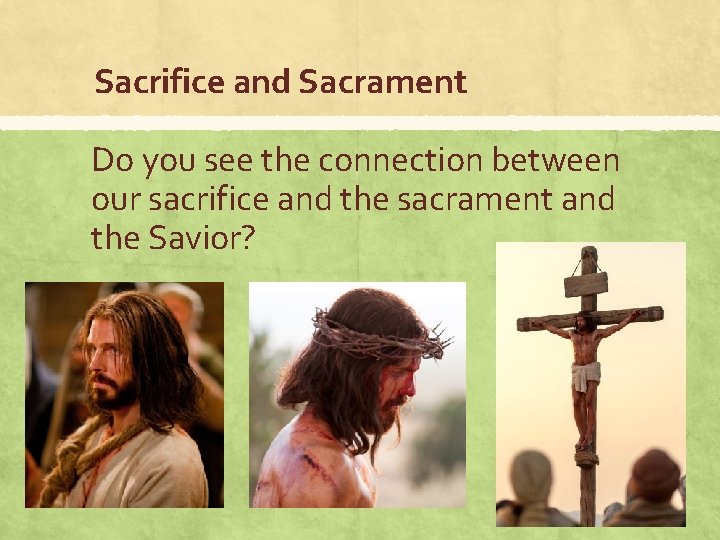 Sacrifice and Sacrament Do you see the connection between our sacrifice and the sacrament