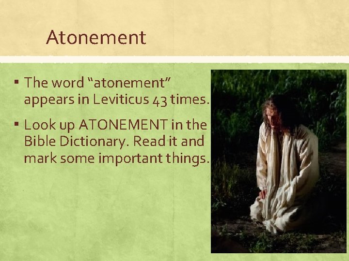 Atonement ▪ The word “atonement” appears in Leviticus 43 times. ▪ Look up ATONEMENT