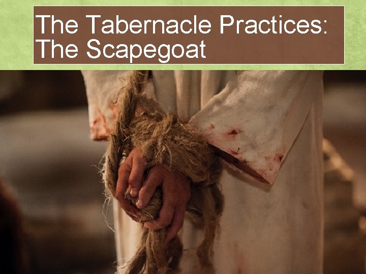 The Tabernacle Practices: The Scapegoat 