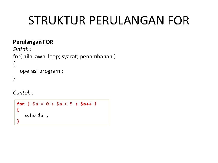 STRUKTUR PERULANGAN FOR Perulangan FOR Sintak : for( nilai awal loop; syarat; penambahan )
