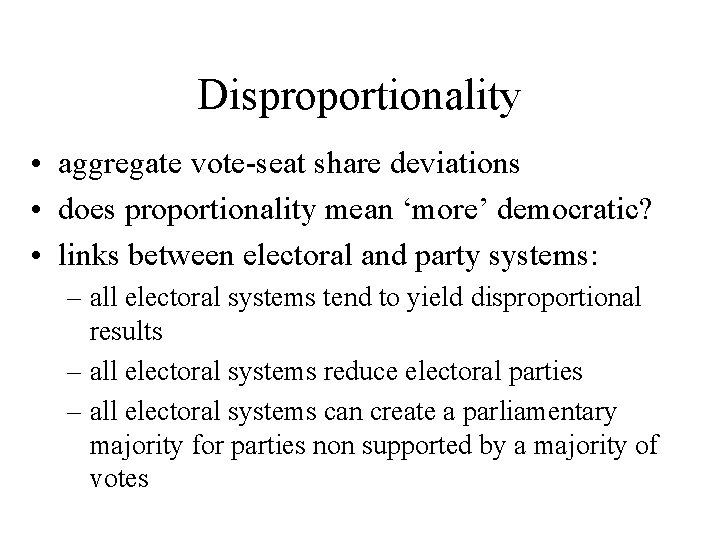 Disproportionality • aggregate vote-seat share deviations • does proportionality mean ‘more’ democratic? • links