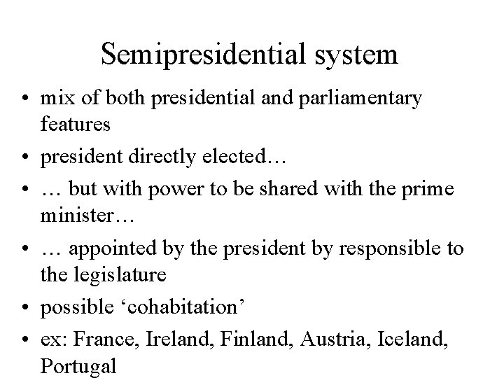 Semipresidential system • mix of both presidential and parliamentary features • president directly elected…