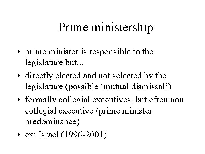 Prime ministership • prime minister is responsible to the legislature but. . . •