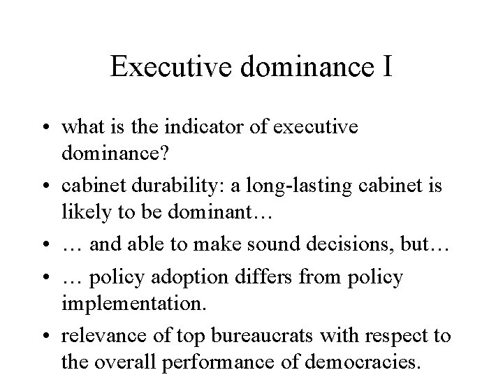 Executive dominance I • what is the indicator of executive dominance? • cabinet durability: