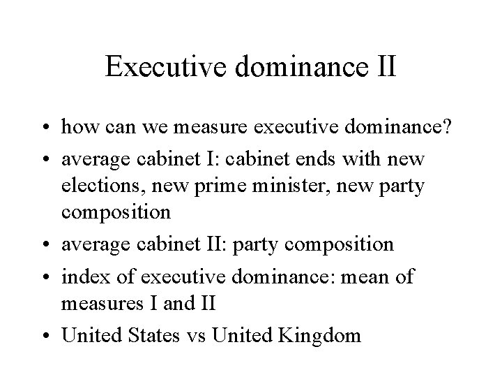Executive dominance II • how can we measure executive dominance? • average cabinet I: