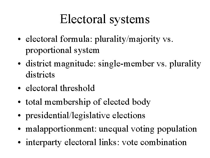 Electoral systems • electoral formula: plurality/majority vs. proportional system • district magnitude: single-member vs.