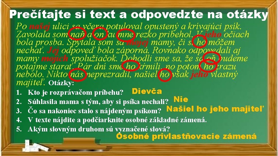 Prečítajte si text a odpovedzte na otázky Po našej ulici sa včera potuloval opustený