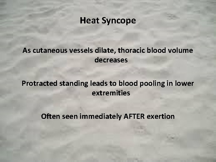 Heat Syncope As cutaneous vessels dilate, thoracic blood volume decreases Protracted standing leads to