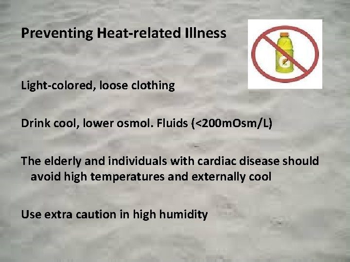 Preventing Heat-related Illness Light-colored, loose clothing Drink cool, lower osmol. Fluids (<200 m. Osm/L)