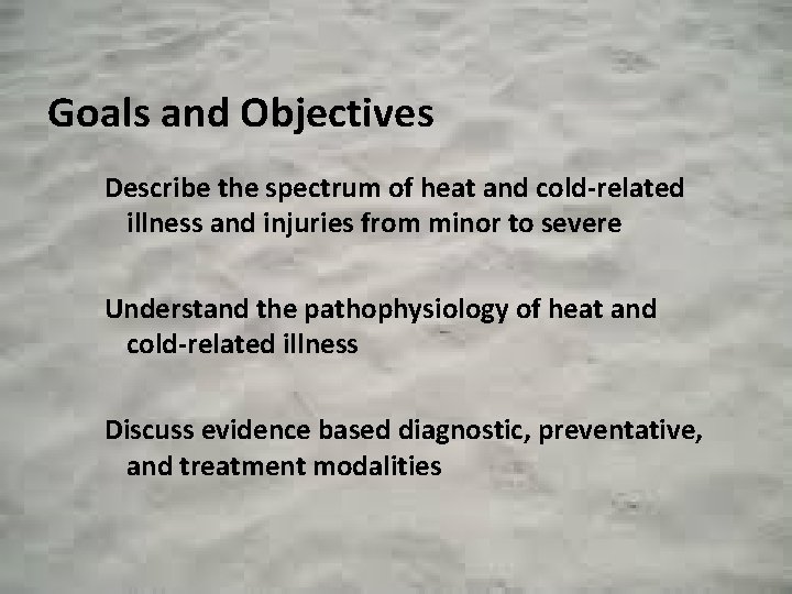 Goals and Objectives Describe the spectrum of heat and cold-related illness and injuries from