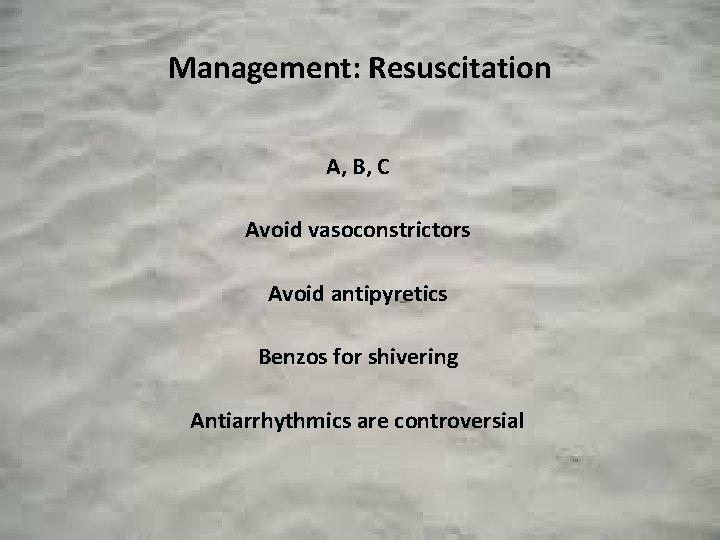 Management: Resuscitation A, B, C Avoid vasoconstrictors Avoid antipyretics Benzos for shivering Antiarrhythmics are