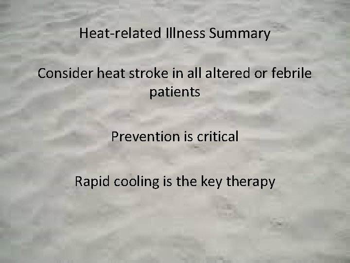 Heat-related Illness Summary Consider heat stroke in all altered or febrile patients Prevention is