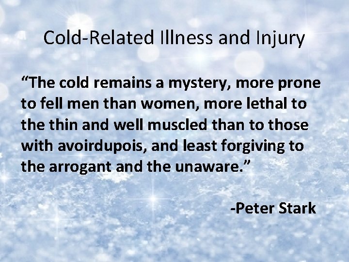 Cold-Related Illness and Injury “The cold remains a mystery, more prone to fell men