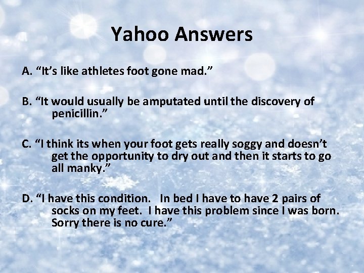 Yahoo Answers A. “It’s like athletes foot gone mad. ” B. “It would usually