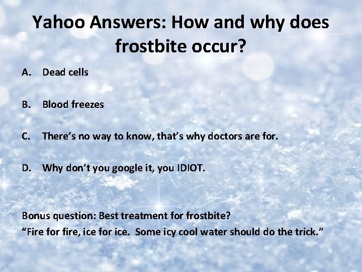 Yahoo Answers: How and why does frostbite occur? A. Dead cells B. Blood freezes