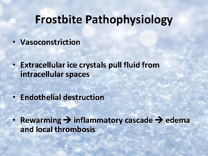 Frostbite Pathophysiology • Vasoconstriction • Extracellular ice crystals pull fluid from intracellular spaces •